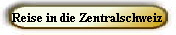 Reise in die Zentralschweiz